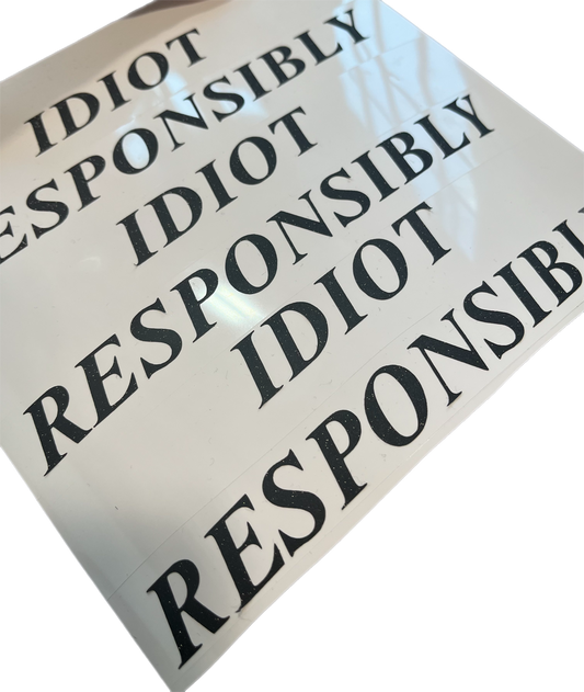 Idiot Responsibly Sticker